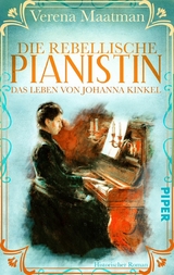 Die rebellische Pianistin. Das Leben von Johanna Kinkel - Verena Maatman