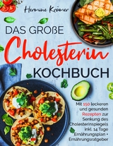 Das große Cholesterin Kochbuch - Mit 150 leckeren & gesunden Rezepten zur Senkung des Cholesterinspiegels. -  Hermine Krämer