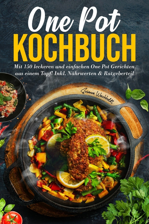 One Pot Kochbuch: Mit 150 leckeren und einfachen One Pot Gerichten aus einem Topf! -  Susanne Weichholdt