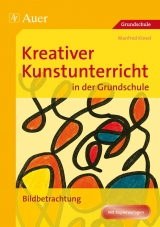 Kreativer Kunstunterricht in der Grundschule - Manfred Kiesel