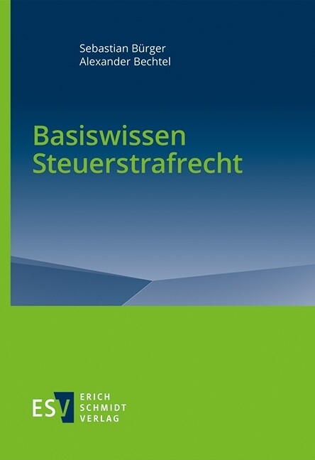 Basiswissen Steuerstrafrecht -  Sebastian Bürger,  Alexander Bechtel