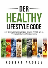 Der Healthy Lifestyle Code - Robert Nagele