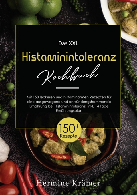 XXL Histaminintoleranz Kochbuch! Inklusive Ratgeberteil, Nährwertangaben und 14 Tage Ernährungsplan! 1. Auflage - Hermine Krämer