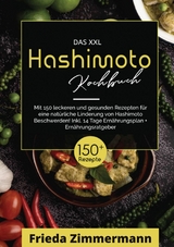 Das XXL Hashimoto Kochbuch! Inklusive Ernährungsratgeber, Nährwertangaben und 14 Tage Ernährungsplan! 1. Auflage - Frieda Zimmermann