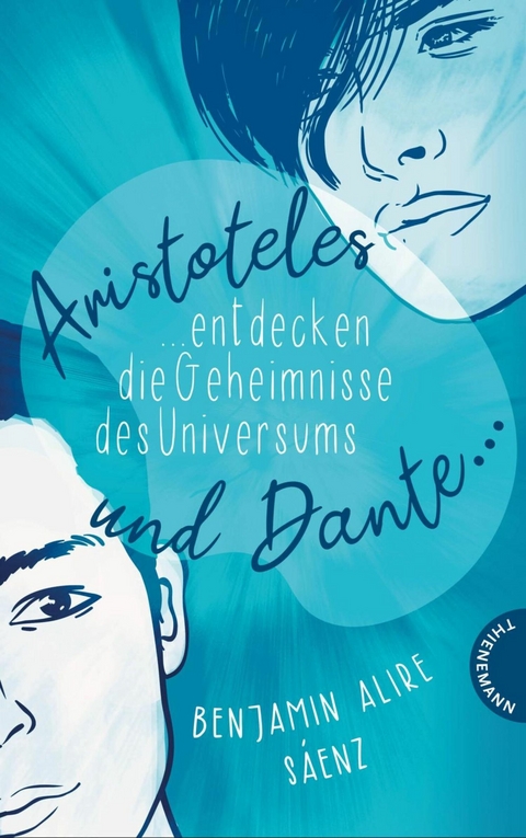 Ari und Dante 1: Aristoteles und Dante entdecken die Geheimnisse des Universums -  Benjamin Alire Sáenz