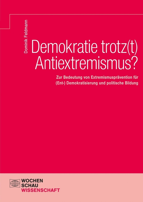 Demokratie trotz(t) Antiextremismus? - Dominik Feldmann