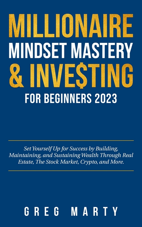 Millionaire Mindset Mastery & Investing for Beginners 2023 -  Greg Marty