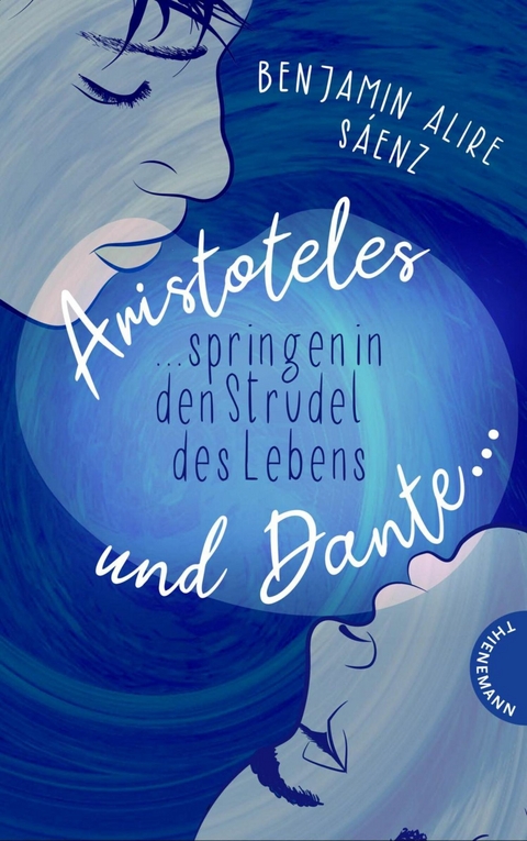 Ari und Dante 2: Aristoteles und Dante springen in den Strudel des Lebens -  Benjamin Alire Sáenz