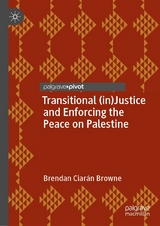 Transitional (in)Justice and Enforcing the Peace on Palestine -  Brendan Ciarán Browne