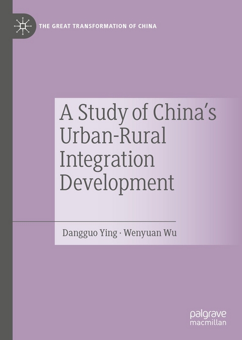 Study of China's Urban-Rural Integration Development -  Wenyuan Wu,  Dangguo Ying