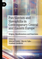 Pan-Slavism and Slavophilia in Contemporary Central and Eastern Europe - 