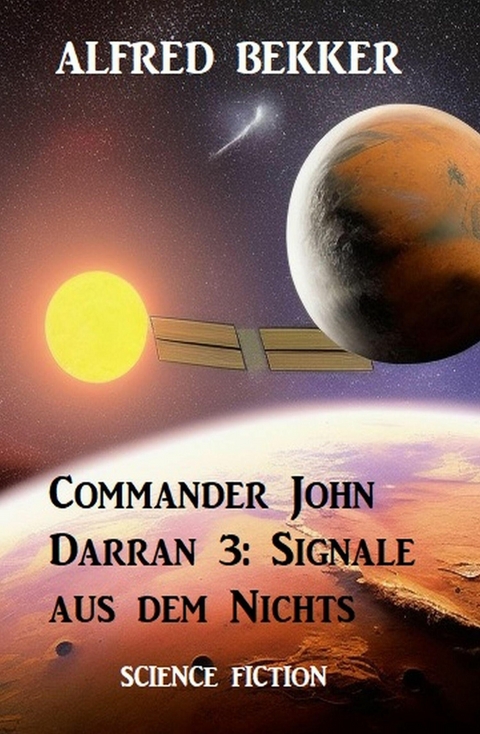 Commander John Darran 3: Signale aus dem Nichts -  Alfred Bekker