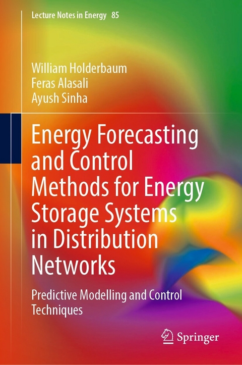 Energy Forecasting and Control Methods for Energy Storage Systems in Distribution Networks -  William Holderbaum,  Feras Alasali,  Ayush Sinha