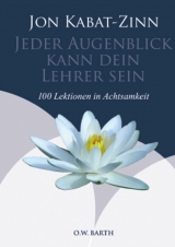 Jeder Augenblick kann dein Lehrer sein - Kabat-Zinn, Jon