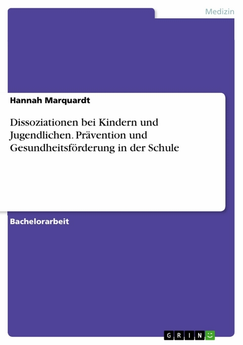 Dissoziationen bei Kindern und Jugendlichen. Prävention und Gesundheitsförderung in der Schule -  Hannah Marquardt