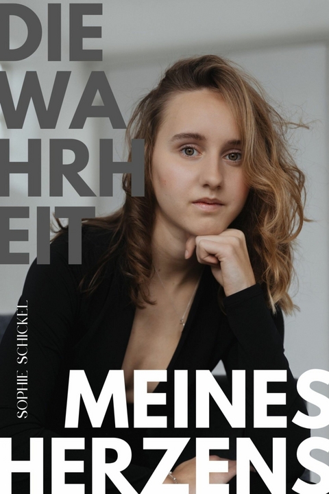 Die Wahrheit meines Herzens -  Sophie Schickel