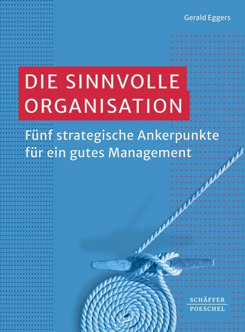 Die sinnvolle Organisation - Gerald Eggers