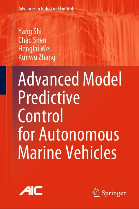 Advanced Model Predictive Control for Autonomous Marine Vehicles -  Yang Shi,  Chao Shen,  Henglai Wei,  Kunwu Zhang