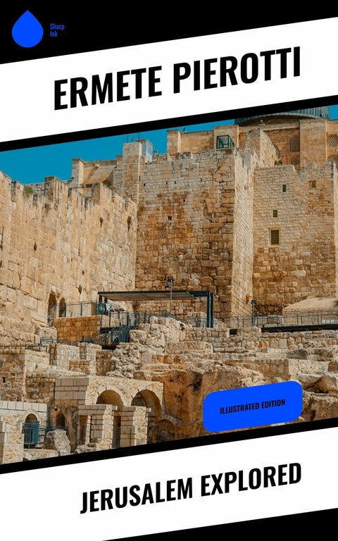 Jerusalem Explored -  Ermete Pierotti