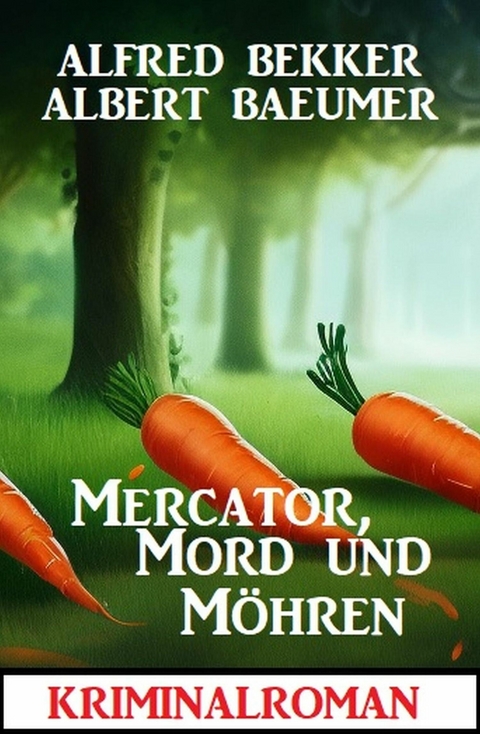 Mercator, Mord und Möhren: Kriminalroman -  Alfred Bekker,  Albert Baeumer