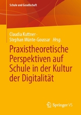 Praxistheoretische Perspektiven auf Schule in der Kultur der Digitalität - 