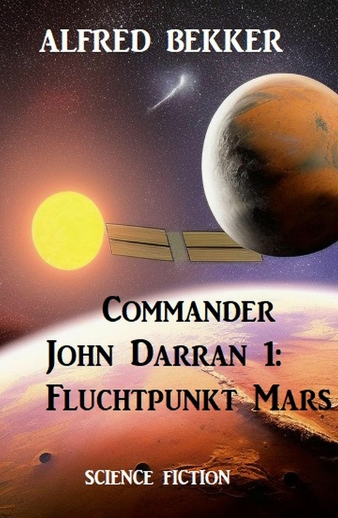 Commander John Darran 1: Fluchtpunkt Mars -  Alfred Bekker