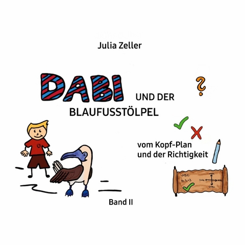 Dabi und der Blaufusstölpel - vom Kopf-Plan und der Richtigkeit - Band II -  Julia Zeller