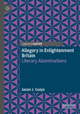 Allegory in Enlightenment Britain -  Jason J. Gulya