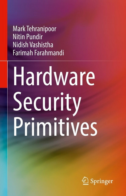 Hardware Security Primitives - Mark Tehranipoor, Nitin Pundir, Nidish Vashistha, Farimah Farahmandi