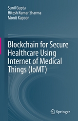Blockchain for Secure Healthcare Using Internet of Medical Things (IoMT) -  Sunil Gupta,  Hitesh Kumar Sharma,  Monit Kapoor
