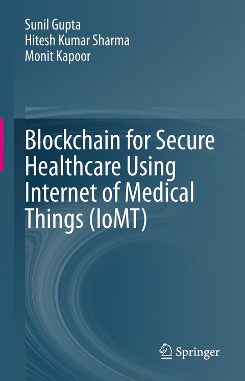 Blockchain for Secure Healthcare Using Internet of Medical Things (IoMT) -  Sunil Gupta,  Hitesh Kumar Sharma,  Monit Kapoor