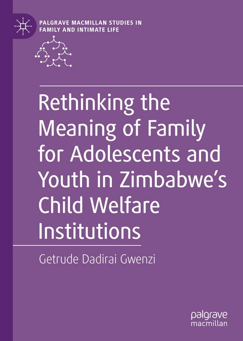 Rethinking the Meaning of Family for Adolescents and Youth in Zimbabwe’s Child Welfare Institutions - Getrude Dadirai Gwenzi