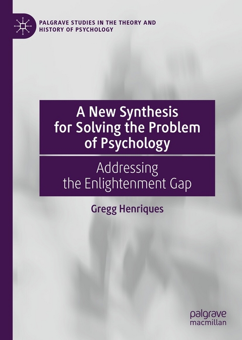 A New Synthesis for Solving the Problem of Psychology -  Gregg Henriques
