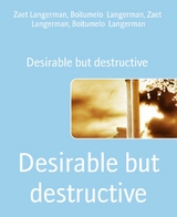 Desirable but destructive - Boitumelo Langerman, Zaet Langerman