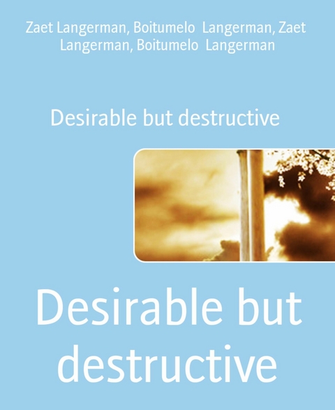 Desirable but destructive - Boitumelo Langerman, Zaet Langerman
