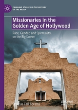 Missionaries in the Golden Age of Hollywood -  Douglas Carl Abrams