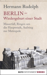 Berlin - Wiedergeburt einer Stadt -  Hermann Rudolph