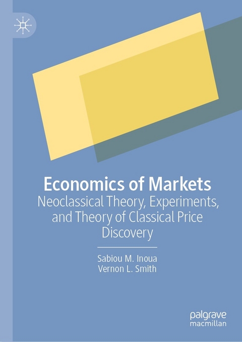 Economics of Markets -  Sabiou M. Inoua,  Vernon L. Smith