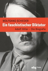Ein faschistischer Diktator. Adolf Hitler – Biografie - Wolfgang Schieder