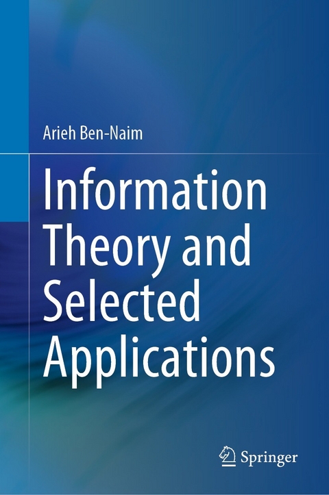 Information Theory and Selected Applications - Arieh Ben-Naim