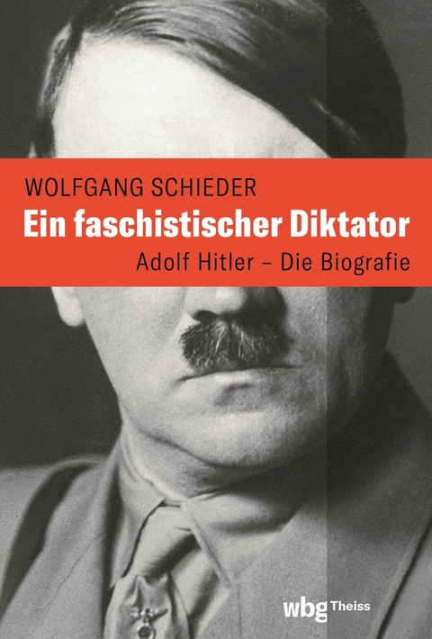 Ein faschistischer Diktator. Adolf Hitler - Biografie -  Wolfgang Schieder