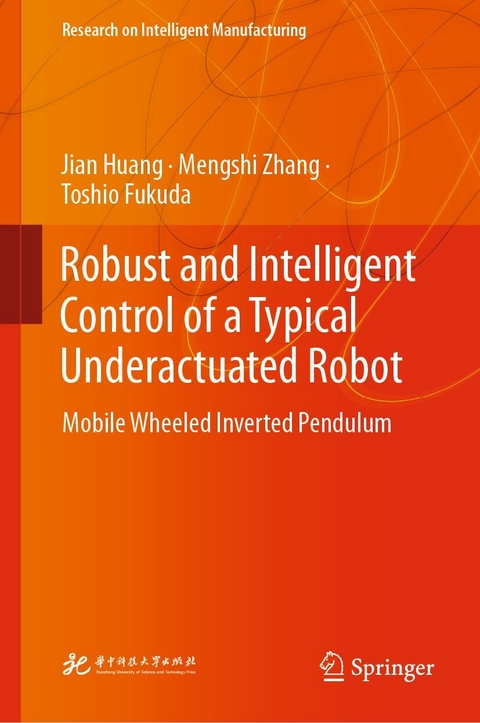 Robust and Intelligent Control of a Typical Underactuated Robot -  Toshio Fukuda,  Jian Huang,  Mengshi Zhang