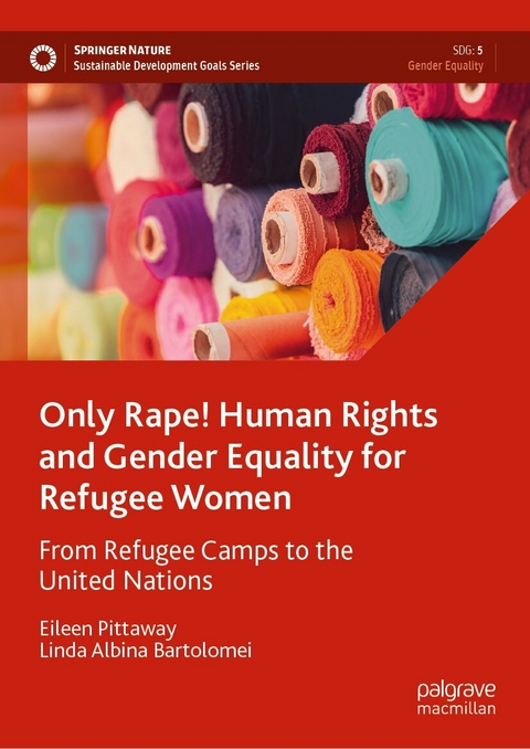 Only Rape! Human Rights and Gender Equality for Refugee Women - Eileen Pittaway, Linda Albina Bartolomei