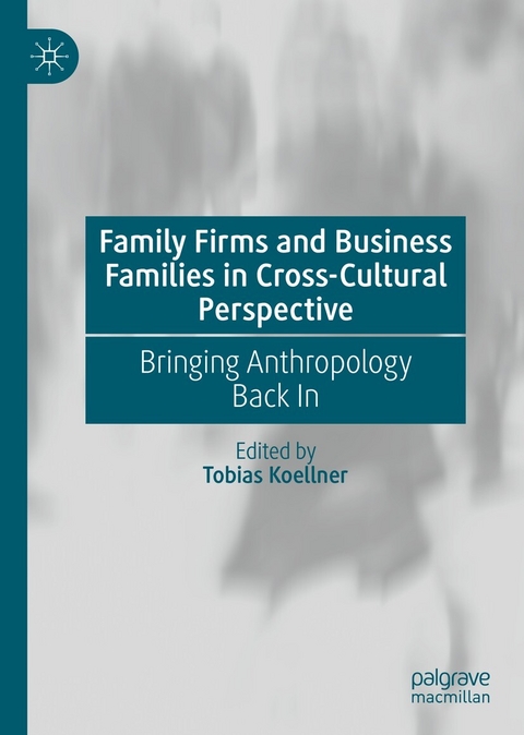 Family Firms and Business Families in Cross-Cultural Perspective - 