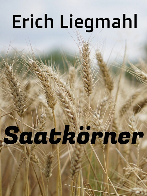 Saatkörner -  Erich Liegmahl