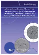 Selbstorganisierte ultradünne Filme und Membranen aus Polyelektrolyten, Makrozyklen und Polyelektrolyt-Mischungen für die selektive Stofftrennung und kontrollierte Wirkstofffreisetzung - Kristina Hoffmann