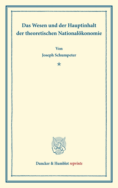 Das Wesen und der Hauptinhalt der theoretischen Nationalökonomie. -  Joseph Schumpeter