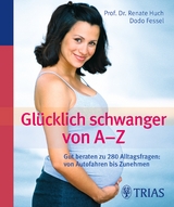 Glücklich schwanger von A - Z - Huch, Renate; Fessel, Dodo