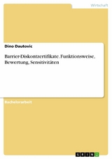 Barrier-Diskontzertifikate. Funktionsweise, Bewertung, Sensitivitäten - Dino Dautovic