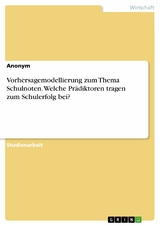 Vorhersagemodellierung zum Thema Schulnoten. Welche Prädiktoren tragen zum Schulerfolg bei?